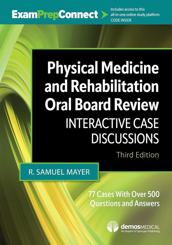 Physical Medicine and Rehabilitation Oral Board Review: Interactive Case Discussions, 3rd Edition (Original PDF from Publisher)