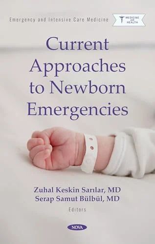 Current Approaches to Newborn Emergencies (Emergency and Intensive Care Medicine; Neonatology Research Developments) (Original PDF from Publisher)