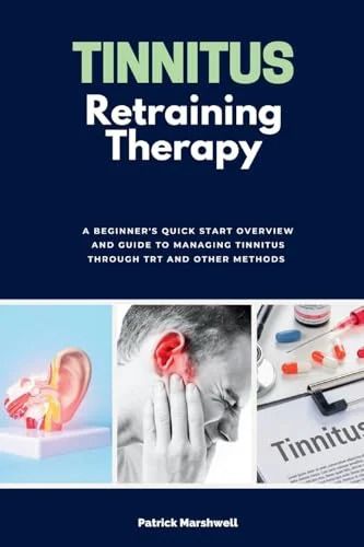 Tinnitus Retraining Therapy: A Beginner’s Quick Start Overview and Guide to Managing Tinnitus Through TRT and Other Methods (EPUB)