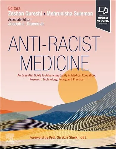 Anti-Racist Medicine: An Essential Guide to Advancing Equity in Medical Education, Research, Technology, Policy, and Practic