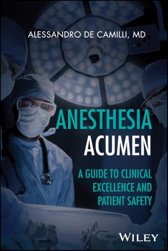 Anesthesia Acumen: A Guide to Clinical Excellence and Patient Safety