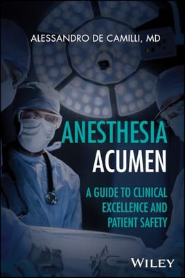 Anesthesia Acumen: A Guide to Clinical Excellence and Patient Safety
