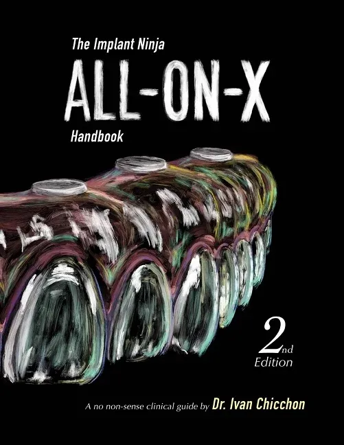 The Implant Ninja All-on-X Handbook: A No-Nonsense Clinical Guide to Full Arch Implants, 2nd Edition