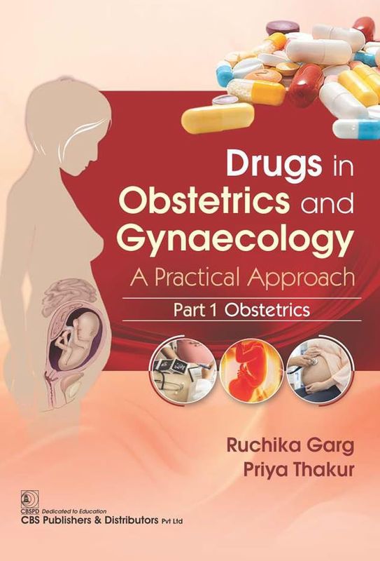 Drugs in Obstetrics and Gynecology A Practical Approach, Part I, Obstetrics