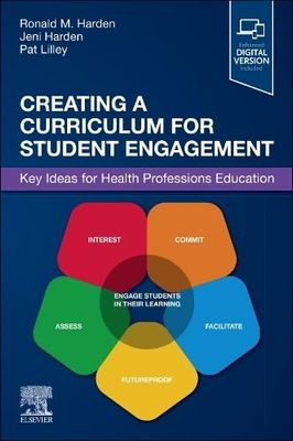 Creating a Curriculum for Student Engagement: Key Ideas for Health Professions Education (Harden Series)