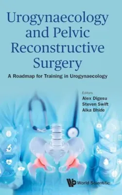 Urogynaecology And Pelvic Reconstructive Surgery: A Roadmap For Training In Urogynaecology