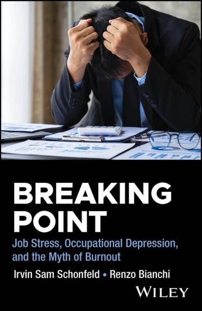 BREAKING POINT  Job Stress, Occupational Depression, and the Myth of Burnout