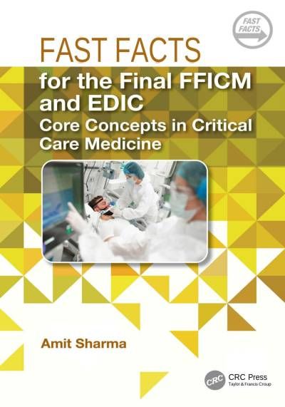 FAST FACTS  for the Final FFICM and EDIC  Core Concepts in Critical Care Medicine