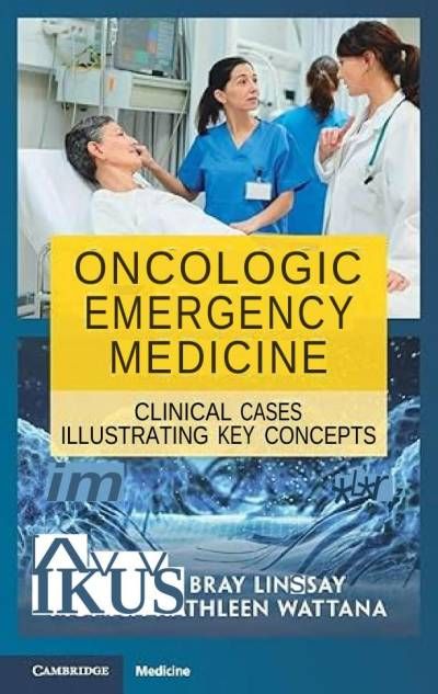 ONCOLOGIC EMERGENCY MEDICINE  CLINICAL CASES ILLUSTRATING KEY CONCEPTS