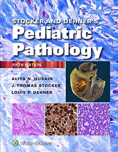 Stocker and Dehner’s Pediatric Pathology, 5th Edition