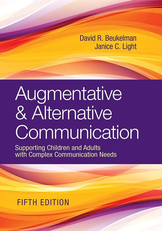 Augmentative and Alternative Communication: Supporting Children and Adults with Complex Communication Needs, 5th Edition