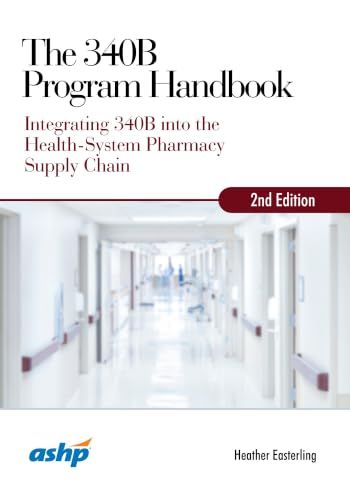 The 340B Program Handbook: Integrating 340B into the Health-System Pharmacy Supply Chain, 2nd Edition