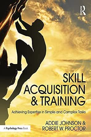Skill Acquisition and Training: Achieving Expertise in Simple and Complex Tasks