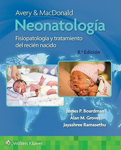 Avery y Macdonald. Neonatología. Fisiopatología y tratamiento del recién nacido, 8a edición