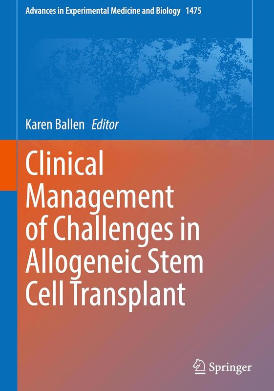 Clinical Management of Challenges in Allogeneic Stem Cell Transplant (Advances in Experimental Medicine and Biology, 1475)