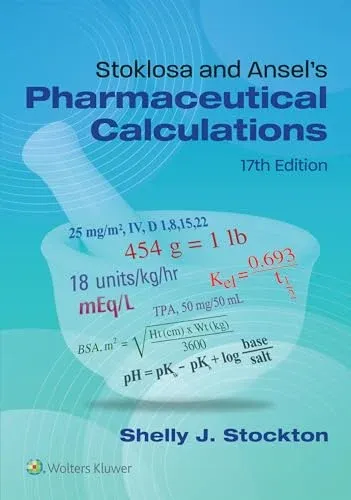 Stoklosa and Ansel’s Pharmaceutical Calculations, 17th edition