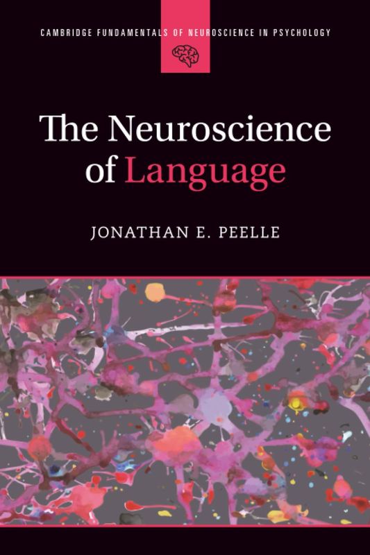 The Neuroscience of Language (Cambridge Fundamentals of Neuroscience in Psychology)