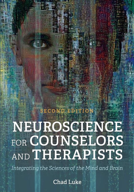 Neuroscience for Counselors and Therapists: Integrating the Sciences of the Mind and Brain, 2nd Edition