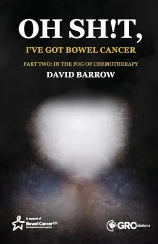Oh sh!t, I’ve got bowel cancer: Part Two: In the fog of chemotherapy