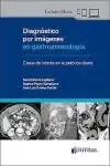 Diagnóstico por Imágenes en Gastroenterología. Casos de Interés en la Práctica Diaria