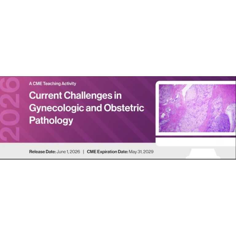 2026 Current Challenges in Gynecologic and Obstetric Pathology