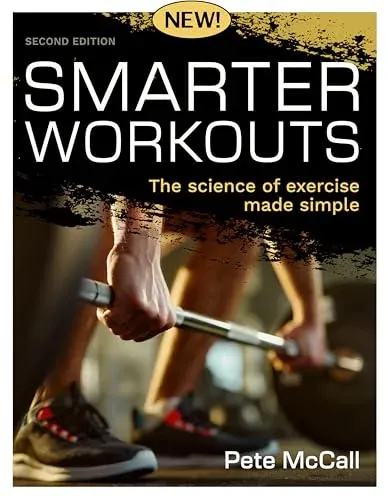 Smarter Workouts: The Science of Exercise Made Simple, 2nd edition