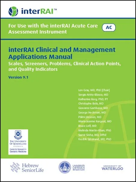 interRAI Clinical and Management Applications Manual: For Use with the interRAI Acute Care Assessment Instrument, (Standard English Edition), 9.1.0 interRAI Clinical and Management Applications Manual: For Use with the interRAI Acute Care Assessment Instrument, (Standard English Edition), 9.1.0