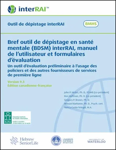 Bref outil de dépistage en santé mentale (BDSM) interRAI, manuel de l’utilisateur et formulaires d’évaluation, Édition canadienne-française, 9.3.0 Bref outil de dépistage en santé mentale (BDSM) interRAI, manuel de l’utilisateur et formulaires d’évaluation, Édition canadienne-française, 9.3.0