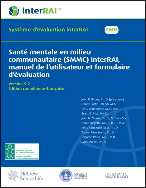 Santé mentale en milieu communautaire (SMMC) interRAI, manuel de l’utilisateur et formulaire d’évaluation, Édition canadienne-française, 9.2.3 Santé mentale en milieu communautaire (SMMC) interRAI, manuel de l’utilisateur et formulaire d’évaluation, Édition canadienne-française, 9.2.3