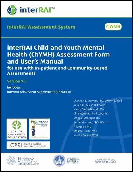 interRAI Child and Youth Mental Health (ChYMH) Assessment Form and User’s Manual: For use with In-patient and Community-Based Assessments, (Standard English Edition), 9.3.0 interRAI Child and Youth Mental Health (ChYMH) Assessment Form and User’s Manual: For use with In-patient and Community-Based Assessments, (Standard English Edition), 9.3.0