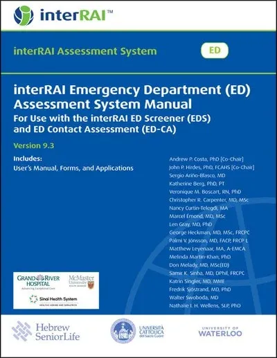 interRAI Emergency Department (ED) Assessment System Manual: For use with the interRAI ED Screener (EDS) and ED Contact Assessment (ED-CA), (Standard English Edition), 9.3.0 interRAI Emergency Department (ED) Assessment System Manual: For use with the interRAI ED Screener (EDS) and ED Contact Assessment (ED-CA), (Standard English Edition), 9.3.0