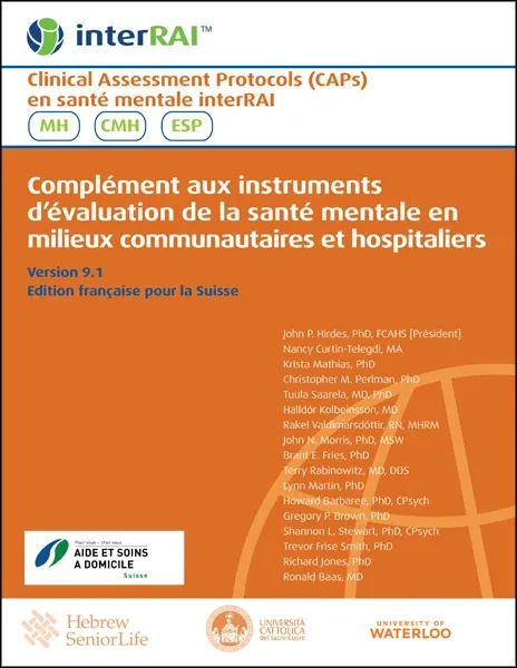 Clinical Assessment Protocols (CAPs) en santé mentale interRAI, Complément aux instruments d’évaluation de la santé mentale en milieux communautaires et hospitaliers, Edition française pour la Suisse,