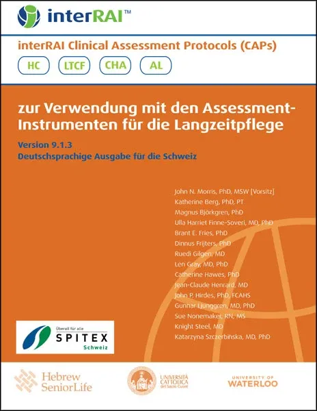 interRAI Clinical Assessment Protocols (CAPs): zur Verwendung mit den Assessment- Instrumenten für die Langzeitpflege, Version 9.1.3, Deutschsprachige Ausgabe für die Schweiz interRAI Clinical Assessment Protocols (CAPs): zur Verwendung mit den Assessment- Instrumenten für die Langzeitpflege, Version 9.1.3, Deutschsprachige Ausgabe für die Schweiz