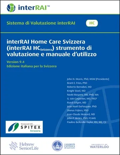interRAI Home Care Svizzera (interRAI HCSvizzera) strumento di valutazione e manuale d’utilizzo, Version 9.4.2, Edizione italiana per la svizzera interRAI Home Care Svizzera (interRAI HCSvizzera) strumento di valutazione e manuale d’utilizzo, Version 9.4.2, Edizione italiana per la svizzera