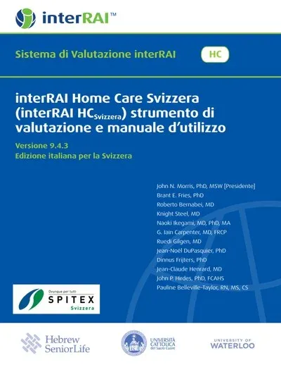 interRAI Home Care Svizzera (interRAI HCSvizzera) strumento di valutazione e manuale d’utilizzo, Versione 9.4.3, Edizione italiana per la Svizzera interRAI Home Care Svizzera (interRAI HCSvizzera) strumento di valutazione e manuale d’utilizzo, Versione 9.4.3, Edizione italiana per la Svizzera