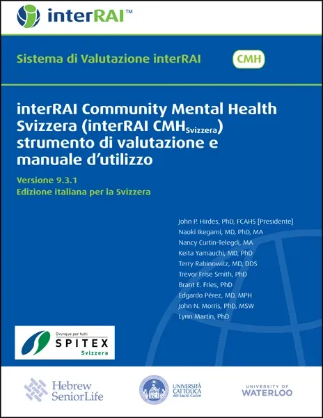 interRAI Community Mental Health Svizzera (interRAI CMHSvizzera) strumento di valutazione e manuale d’utilizzo, Versione 9.3.1, Edizione italiana per la Svizzera interRAI Community Mental Health Svizzera (interRAI CMHSvizzera) strumento di valutazione e manuale d’utilizzo, Versione 9.3.1, Edizione italiana per la Svizzera
