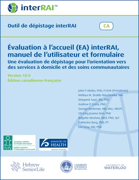 Évaluation à l’accueil (EA) interRAI, manuel de l’utilisateur et formulaire: Une évaluation de dépistage pour l’orientation vers des services à domicile et des soins communautaires, Version 10.0 Éditi