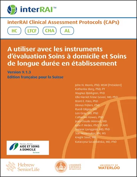 interRAI Clinical Assessment Protocols (CAPs): A utiliser avec les instruments d’évaluation Soins à domicile et Soins de longue durée en établissement, Version 9.1.3, Edition française pour la Suisse interRAI Clinical Assessment Protocols (CAPs): A utiliser avec les instruments d’évaluation Soins à domicile et Soins de longue durée en établissement, Version 9.1.3, Edition française pour la Suisse