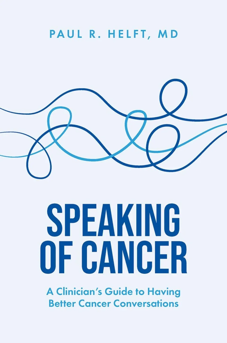 Speaking of Cancer: A Clinician's Guide to Having Better Cancer Conversations