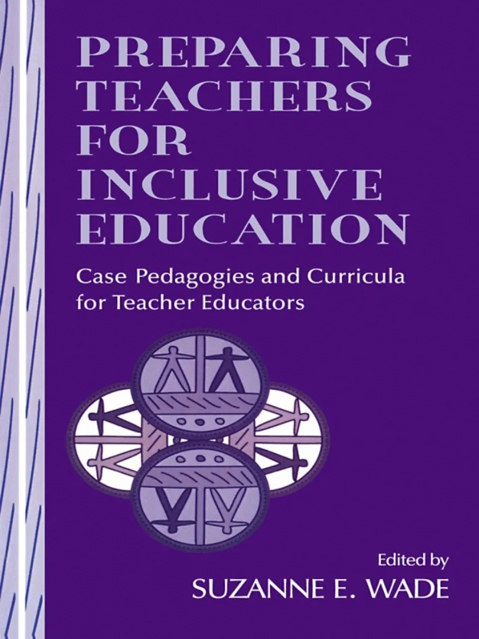 Preparing Teachers for Inclusive Education: Case Pedagogies and Curricula for Teacher Educators