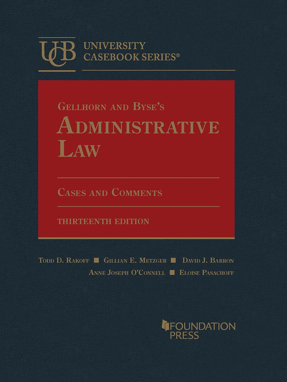 Gellhorn and Byse's Administrative Law, Cases and Comments (University Casebook Series), 13th Edition
