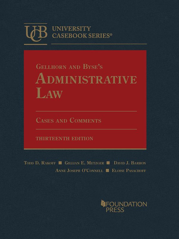 Gellhorn and Byse's Administrative Law, Cases and Comments (University Casebook Series), 13th Edition