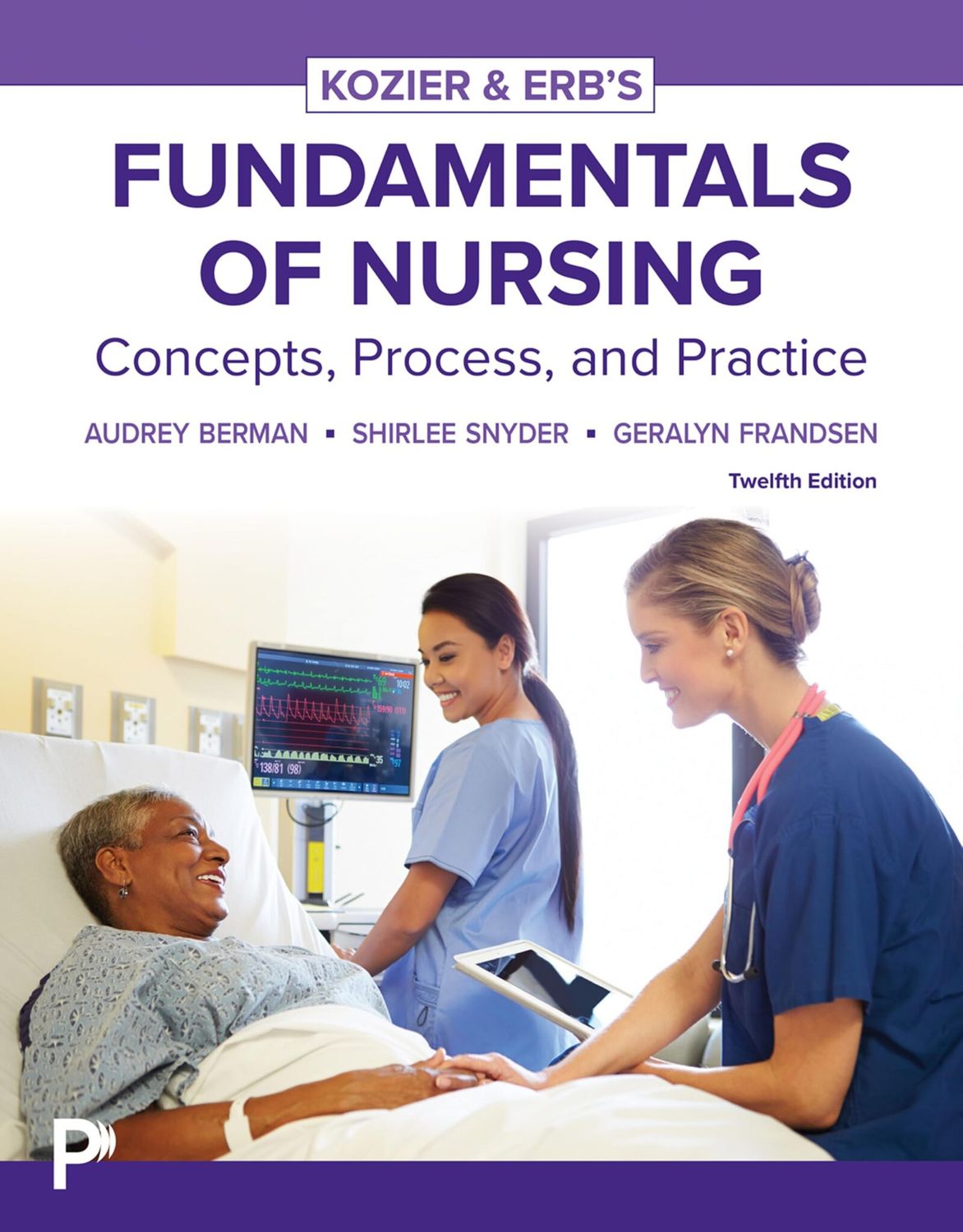 Kozier &amp; Erb's Fundamentals of Nursing, Concepts, Process and Practice, 12th Edition