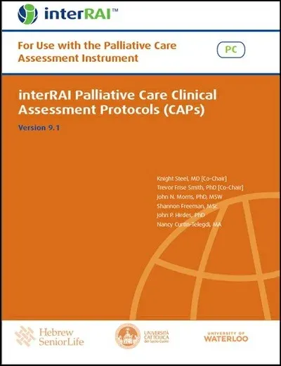interRAI Palliative Care Clinical Assessment Protocols (CAPs): For use with the Palliative Care (PC) Assessment, (Standard English Edition), 9.1.0 interRAI Palliative Care Clinical Assessment Protocols (CAPs): For use with the Palliative Care (PC) Assessment, (Standard English Edition), 9.1.0