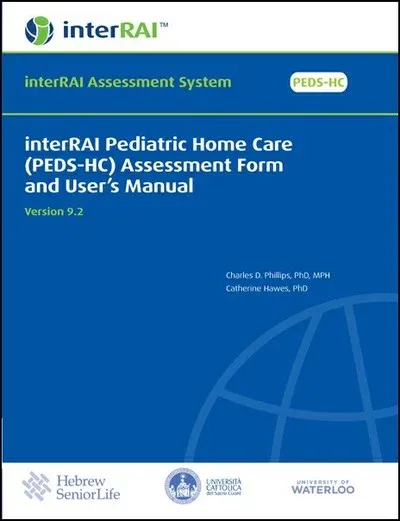 interRAI Pediatric Home Care (PEDS-HC) Assessment Form and User's Manual, (Standard English Edition), 9.2.0