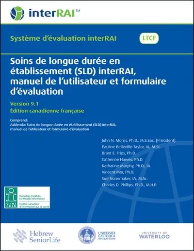 Soins de longue durée en établissement (SLD) interRAI, manuel de l’utilisateur et formulaire d’évaluation. Édition canadienne française, 9.1.2.1 Soins de longue durée en établissement (SLD) interRAI, manuel de l’utilisateur et formulaire d’évaluation. Édition canadienne française, 9.1.2.1