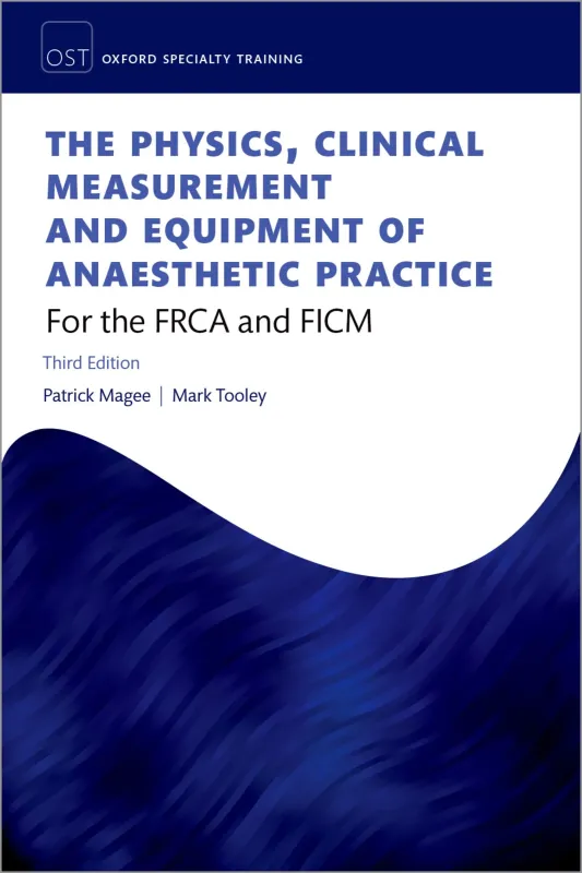 The Physics, Clinical Measurement, and Equipment of Anaesthetic Practice: For the FRCA and FCICM (Oxford Specialty Training: Revision Texts), 3rd Edition