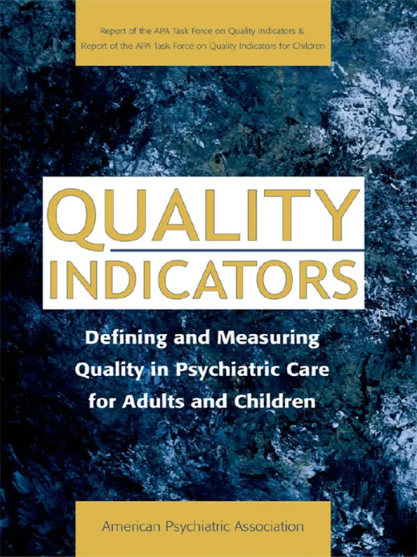 Quality Indicators: Defining and Measuring Quality in Psychiatric Care for Adults and Children (Report of the APA Task Force on Quality Indicators)