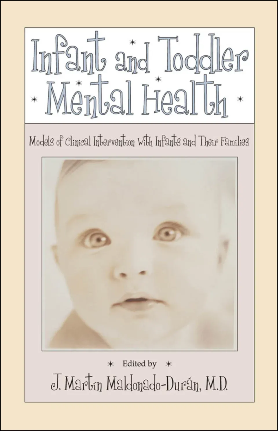 Infant and Toddler Mental Health: Models of Clinical Intervention With Infants and Their Families