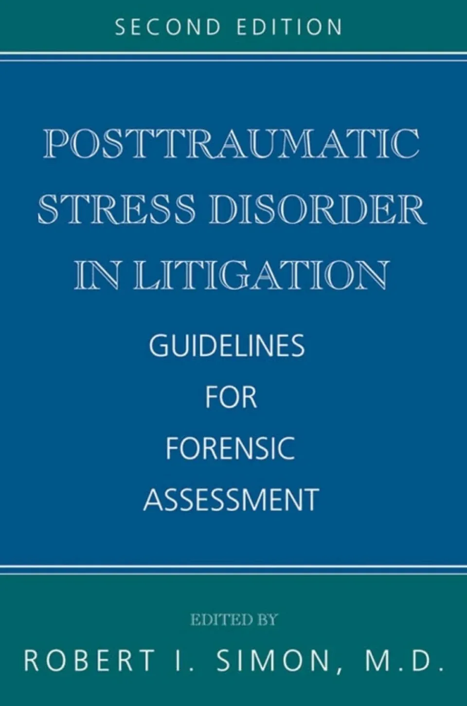 Posttraumatic Stress Disorder in Litigation: Guidelines for Forensic Assessment, 2nd Edition